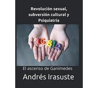 Revolución sexual, subversión cultural y Psiquiatría: El ascenso de Ganímedes