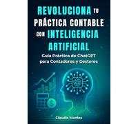 Revoluciona tu Práctica Contable con Inteligencia Artificial: Guía Práctica de ChatGPT para Contadores y Gestores