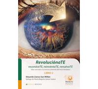 RevoluciónaTE, reconóceTE, reinvéntaTE, renuévaTE: Taller orientado a la vivencia coherente del Amor Verdadero. Libro 2