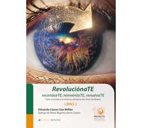 RevoluciónaTE, reconóceTE, reinvéntaTE, renuévaTE: Taller orientado a la vivencia coherente del Amor Verdadero. Libro 2