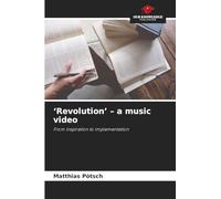 'Revolution' - a music video: From inspiration to implementation