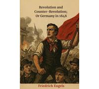 Revolution and Counter-Revolution; Or Germany in 1848
