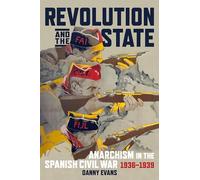 Revolution and the State: Anarchism in the Spanish Civil War 1936 - 1939