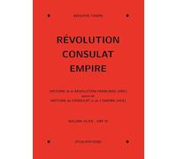 Révolution, Consulat, Empire: Volume 3, Histoire de la Révolution française (HRF) suivie de Histoire du Consulat et de l'Empire (HCE)