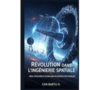 Révolution dans L'ingénierie Spatiale: Méga-Structures et Technologies de Construction Cosmiques (Au-delà des étoiles : La série sur les technologies spatiales du futur)