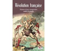 Révolution française. Histoire d'une conspiration contre le peuple