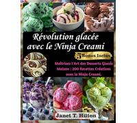 Révolution glacée avec le Ninja Creami: Maîtrisez l'Art des Desserts Glacés Maison : 200 Recettes Créatives avec le Ninja Creami.