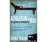 Revolution in Mind: The Creation of Psychoanalysis
