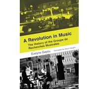 Revolution in Music: The History of the Groupe de Recherches Musicales