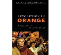 Revolution in Orange: The Origins of Ukraine's Democratic Breakthrough