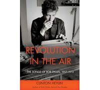 Revolution in the Air: The Songs of Bob Dylan 1957-1973
