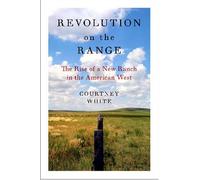 Revolution on the Range: The Rise of a New Ranch in the American West