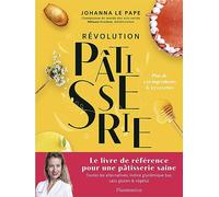 Révolution pâtisserie: La bible de la pâtisserie saine. Toutes les alternatives, indice glycémique bas, sans gluten & végétal