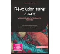 Révolution sans sucre: Votre guide pour une glycémie maîtrisée (Nutrition)