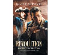 Revolution, the Taste of Freedom: America's Beginnings Trilogy (Book 1): the Taste of Freedom (America's Beginnings Trilogy Book 1)