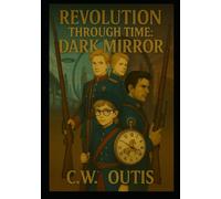 Revolution Through Time: Dark Mirror (The Rootbound Chronicles)