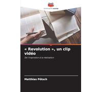 ' Revolution ', un clip vidéo: De l'inspiration à la réalisation