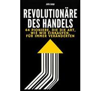 Revolutionäre des Handels: 44 Pioniere, die die Art, wie wir einkaufen, für immer veränderten