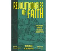 Revolutionaries of Faith: The Untold Story of the Swiss Anabaptists (New Anabaptist and Mennonite Theologies)