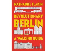Revolutionary Berlin: A Walking Guide