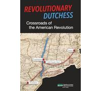 Revolutionary Dutchess: Crossroads of the American Revolution (Dutchess County Historical Society Yearbook)