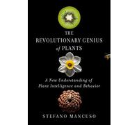 Revolutionary Genius Of Plants: A New Understanding of Plant Intelligence and Behavior