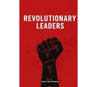 Revolutionary Leaders: 100 True Stories of Rebels Who Changed History (History & Tyrants)