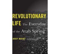 Revolutionary Life: The Everyday of the Arab Spring