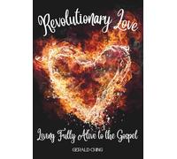 REVOLUTIONARY LOVE: Living Fully Alive to the Gospel