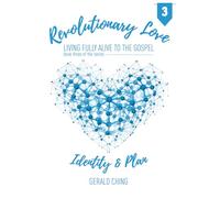 REVOLUTIONARY LOVE: Living Fully Alive to the Gospel: Identity & Plan