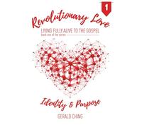 REVOLUTIONARY LOVE: Living Fully Alive to the Gospel: Identity & Purpose
