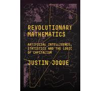 Revolutionary Mathematics: Artificial Intelligence, Statistics and the Logic of Capitalism