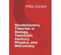 Revolutionary Theories in Biology, Twentieth Century Physics, and Astronomy
