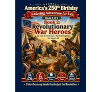 Revolutionary War Heroes: America’s 250th Birthday Coloring Adventure for Kids: 50 Bold Revolutionary War Coloring Pages for Ages 6-10