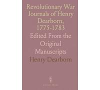 Revolutionary War Journals of Henry Dearborn, 1775-1783: Edited From the Original Manuscripts