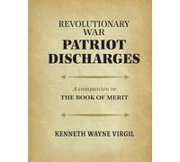 Revolutionary War Patriot Discharges: A Companion to The Book of Merit: a coMPANION TO tHE bOOK OF mERIT
