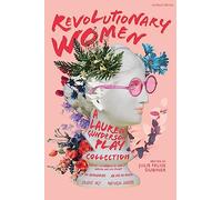 Revolutionary Women: A Lauren Gunderson Play Collection: Emilie: La Marquise du Châtelet Defends Her Life Tonight; The Revolutionists; Ada and the ... Shocks (Methuen Drama Play Collections)