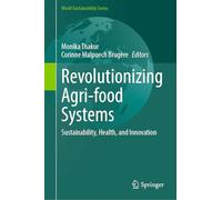 Revolutionizing Agri-food Systems: Sustainability, Health, and Innovation (World Sustainability Series)