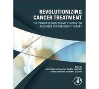 Revolutionizing Cancer Treatment: The Power of Molecularly Imprinted Polymers for Precision Therapy