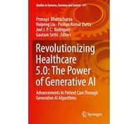 Revolutionizing Healthcare 5.0: The Power of Generative AI: Advancements in Patient Care Through Generative AI Algorithms: 571 (Studies in Systems, Decision and Control, 571)