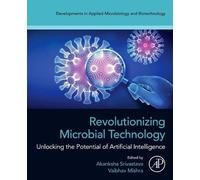 Revolutionizing Microbial Technology: Unlocking the Potential of Artificial Intelligence (Developments in Applied Microbiology and Biotechnology)