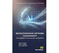 Revolutionizing Network Management: The Journey to AI-native Autonomy (River Publishers Series in Communications and Networking)