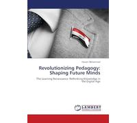Revolutionizing Pedagogy: Shaping Future Minds: The Learning Renaissance: Rethinking Knowledge in the Digital Age