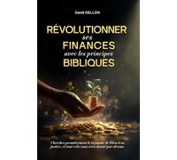 RÉVOLUTIONNER SES FINANCES AVEC LES PRINCIPES BIBLIQUES