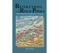 REVOLUTIONS AND ROCK POOLS THE CONDITIONS FOR RADICAL CHANGE