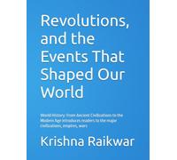 Revolutions, and the Events That Shaped Our World: World History: From Ancient Civilizations to the Modern Age introduces readers to the major civilizations, empires, wars