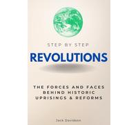 Revolutions Step by Step: The Forces and Faces Behind Historic Uprisings & Reforms (Step By Step Subject Guides)