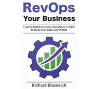 RevOps Your Business: How to Build a Revenue Operations System to Grow Your Income & Profit (The RevOps Start-to-Finish Series)