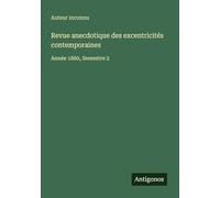 Revue anecdotique des excentricités contemporaines: Année 1860, Semestre 2