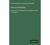 Revue archéologique: Ou recueil de documents et de mémoires. Année 7, Volume 14